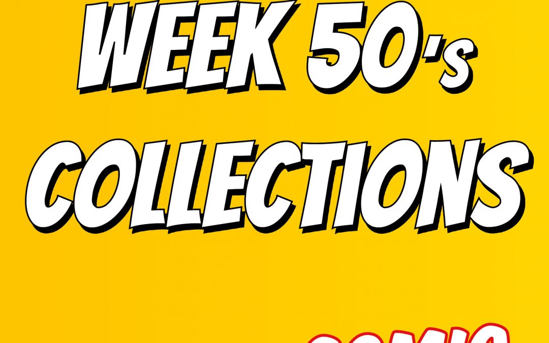 This Week’s Collections! | Week 50